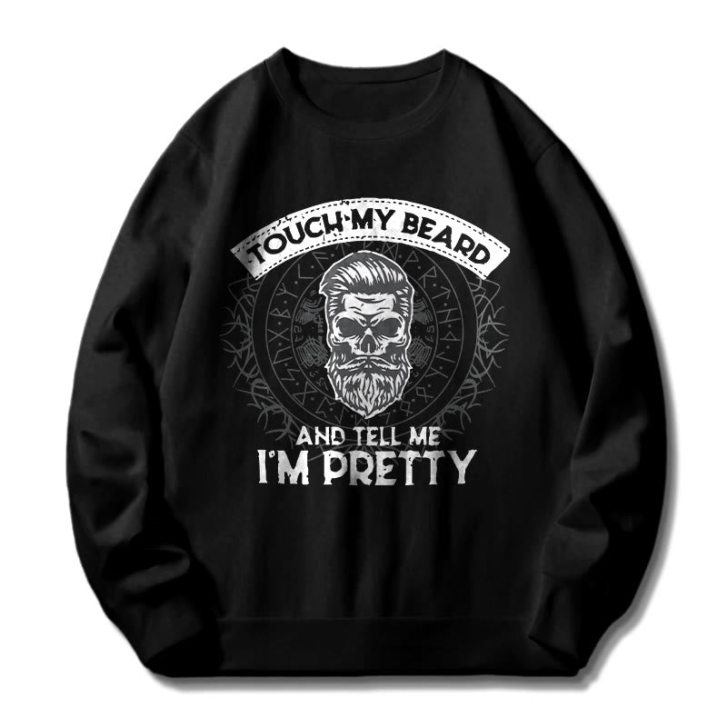 WorldNorse Touch My Beard And Tell Me I'm Pretty Sweatshirt