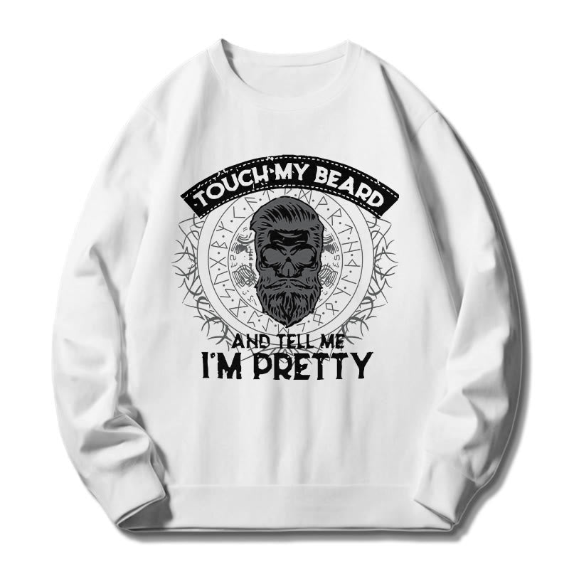 WorldNorse Touch My Beard And Tell Me I'm Pretty Sweatshirt