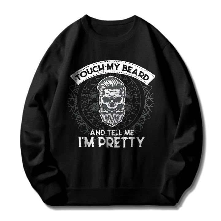 WorldNorse Touch My Beard And Tell Me I'm Pretty Sweatshirt