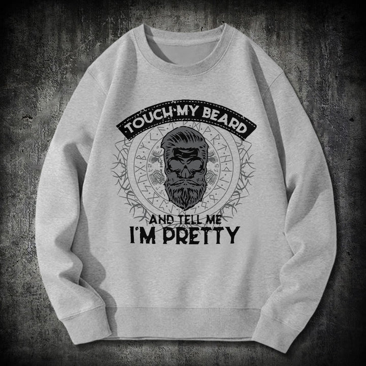 WorldNorse Touch My Beard And Tell Me I'm Pretty Sweatshirt