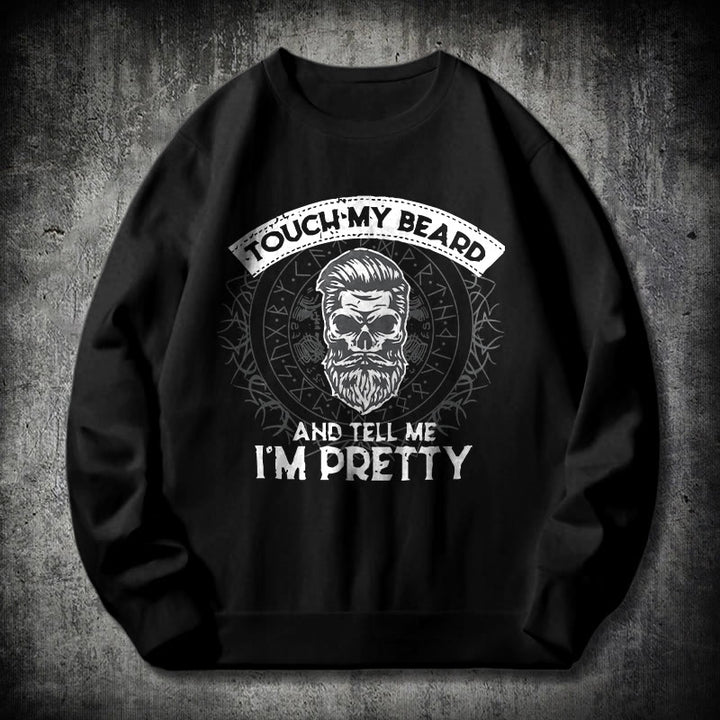 WorldNorse Touch My Beard And Tell Me I'm Pretty Sweatshirt