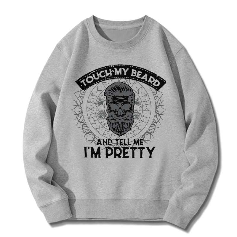 WorldNorse Touch My Beard And Tell Me I'm Pretty Sweatshirt