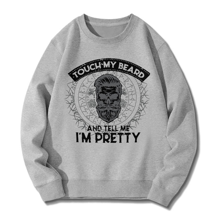 WorldNorse Touch My Beard And Tell Me I'm Pretty Sweatshirt