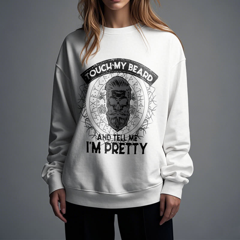 WorldNorse Touch My Beard And Tell Me I'm Pretty Sweatshirt