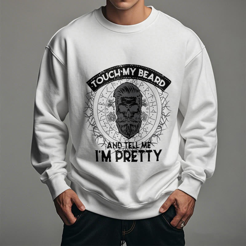 WorldNorse Touch My Beard And Tell Me I'm Pretty Sweatshirt