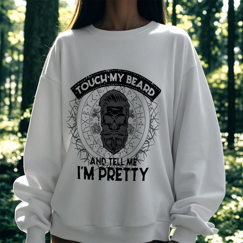 WorldNorse Touch My Beard And Tell Me I'm Pretty Sweatshirt