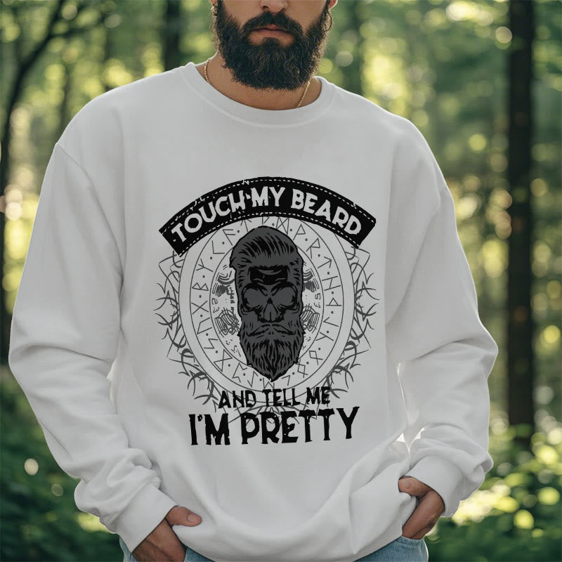 WorldNorse Touch My Beard And Tell Me I'm Pretty Sweatshirt