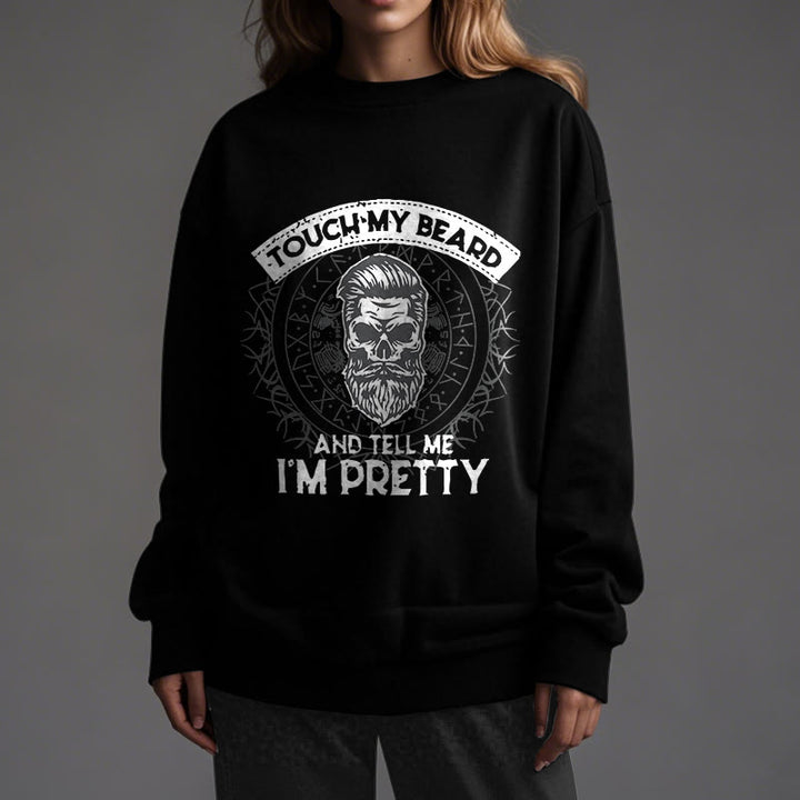 WorldNorse Touch My Beard And Tell Me I'm Pretty Sweatshirt