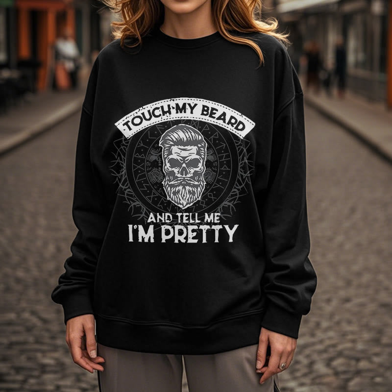 WorldNorse Touch My Beard And Tell Me I'm Pretty Sweatshirt