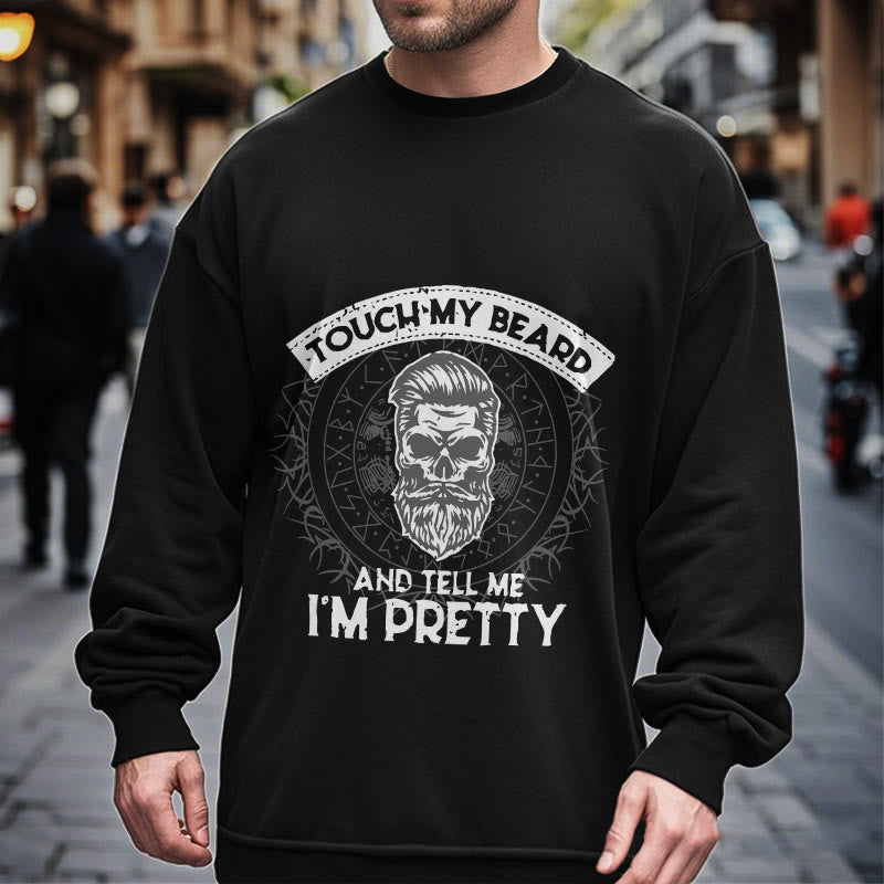 WorldNorse Touch My Beard And Tell Me I'm Pretty Sweatshirt