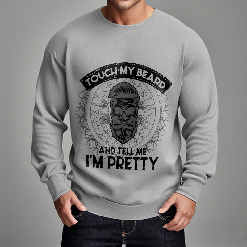 WorldNorse Touch My Beard And Tell Me I'm Pretty Sweatshirt