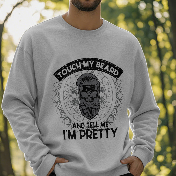 WorldNorse Touch My Beard And Tell Me I'm Pretty Sweatshirt