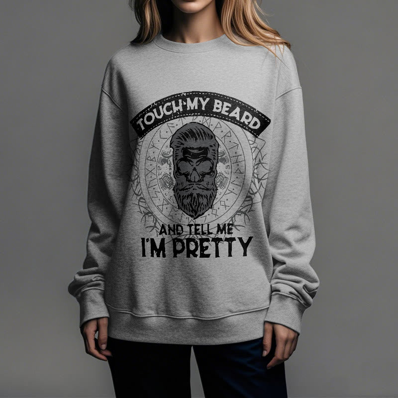 WorldNorse Touch My Beard And Tell Me I'm Pretty Sweatshirt