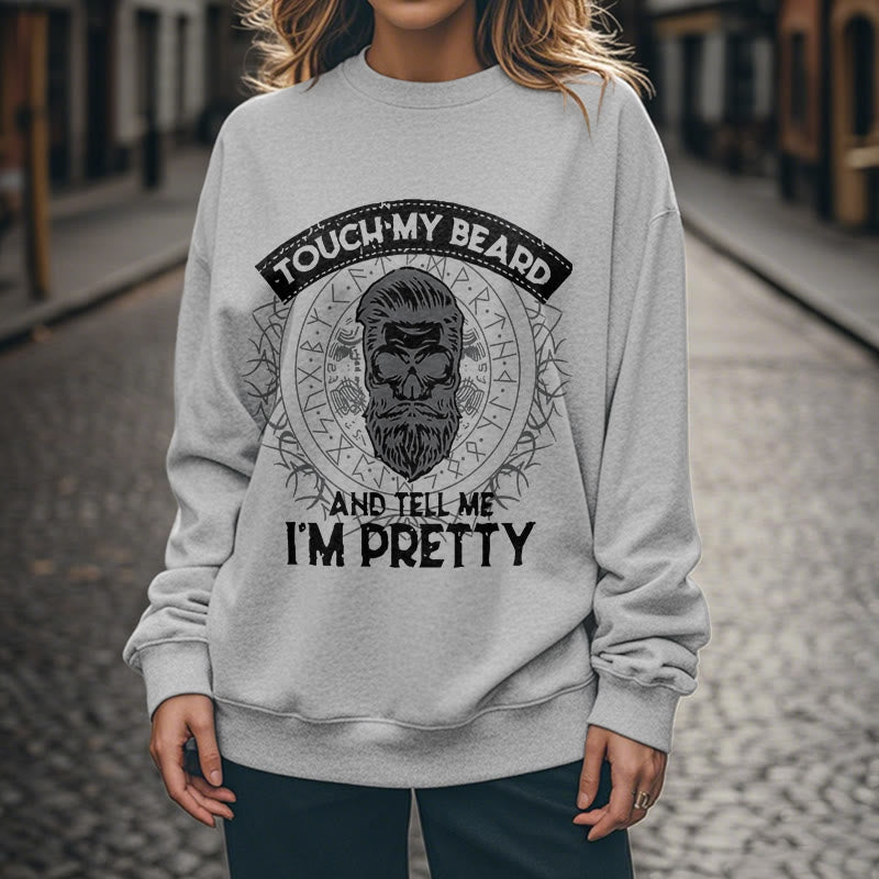 WorldNorse Touch My Beard And Tell Me I'm Pretty Sweatshirt